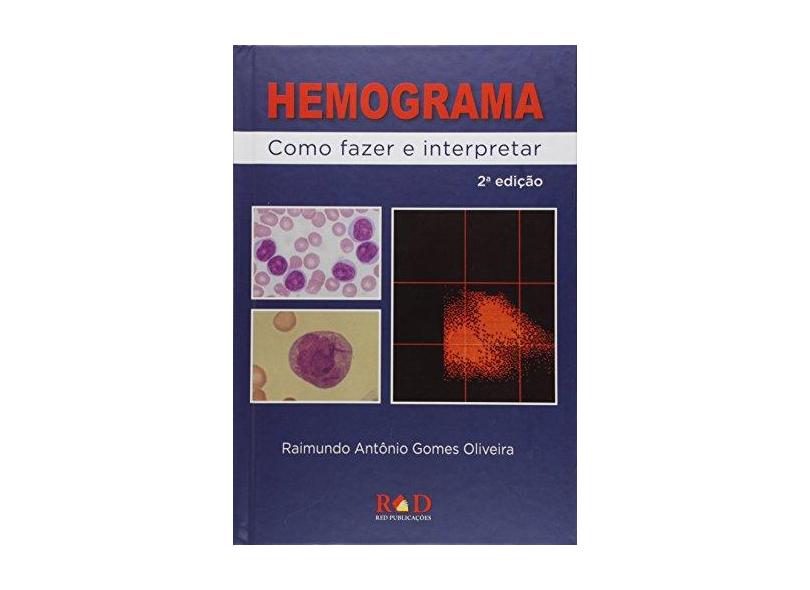 Hemograma - Como Fazer e Interpretar - 2ª Ed. 2015 - Raimundo Antônio Gomes Oliveira - 9788569225027