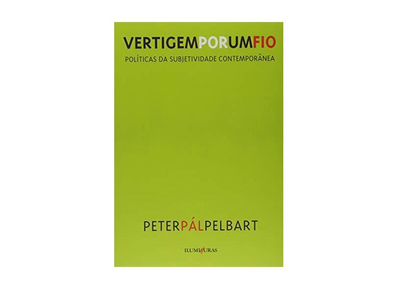 A Vertigem Por Um Fio - Peter Pal Pelbart - 9788573211252