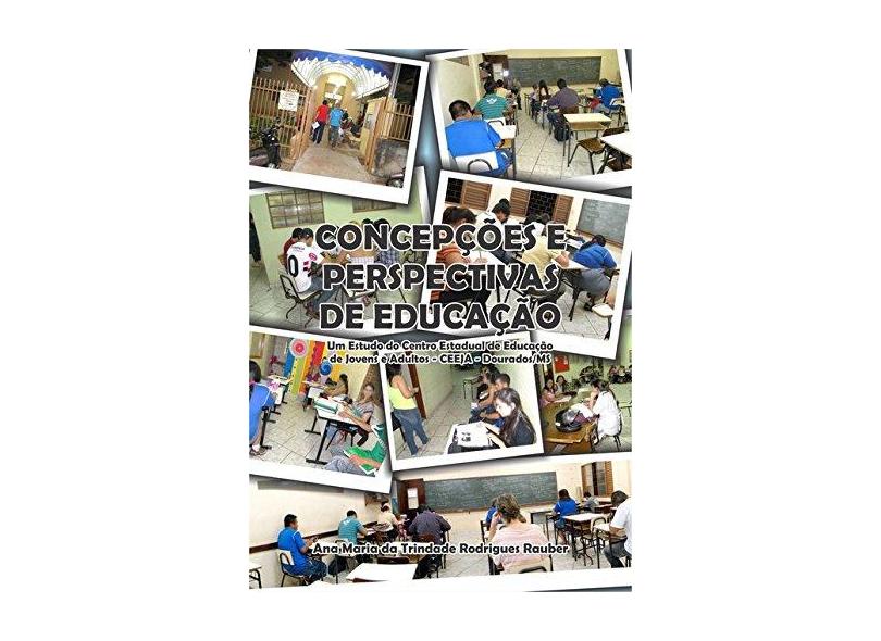 Concepções e Perspectivas de Educação - Ana Maria Da Trindade Rodrigues Rauber - 9788591676545