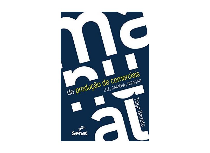 Manual de Produção de Comerciais - Luz, Câmera, Criação - Barreto, Tiago - 9788539610341