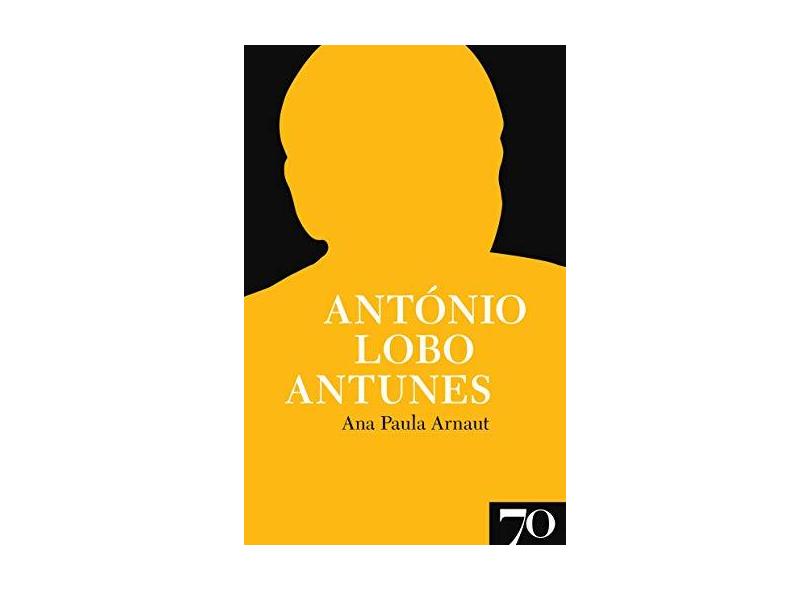 António Lobo Antunes - Ana Paula Arnaut - 9789724415352