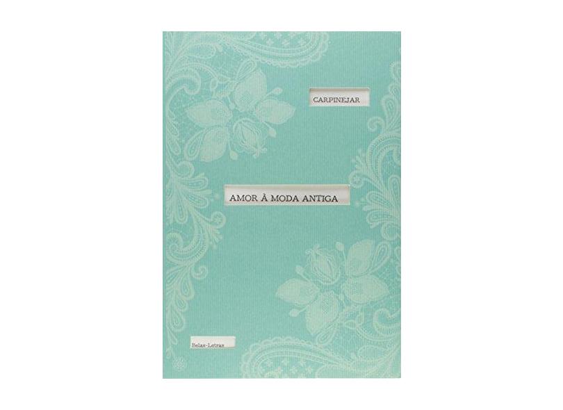 Amor À Moda Antiga - Carpinejar, Fabrício - 9788581742861