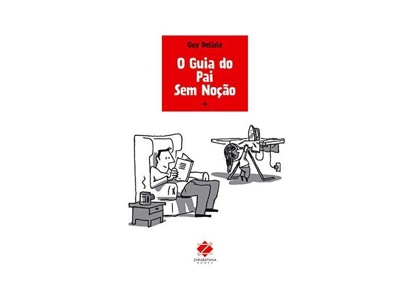 O Guia do Pai Sem Noção - Delisle, Guy - 9788560090822
