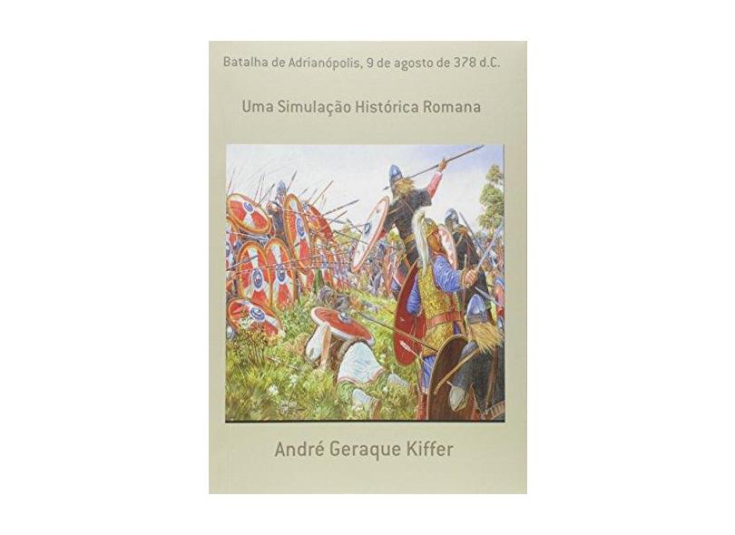 Batalha de Adrianópolis, 9 de Agosto de 378 d.C. - André Geraque Kiffer - 9788565853262