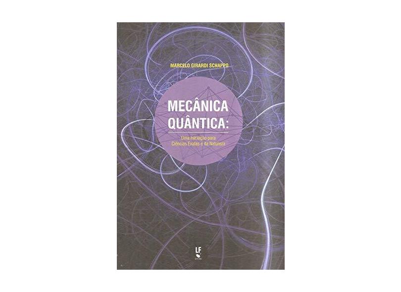 Mecânica Quântica. Uma Iniciação Para Ciências Exatas E Da Natureza - Marcelo Girardi Schappo - 9788578615697