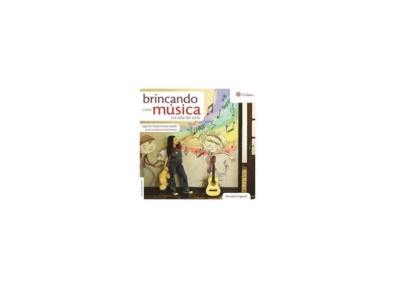 Brincando Com Música Na Sala De Aula : Jogos De Criação Musical Usando A  Voz, O Corpo e O Movimento, de Bernadete Zagonel - Brincando Com Música Na  Sala De Aula 