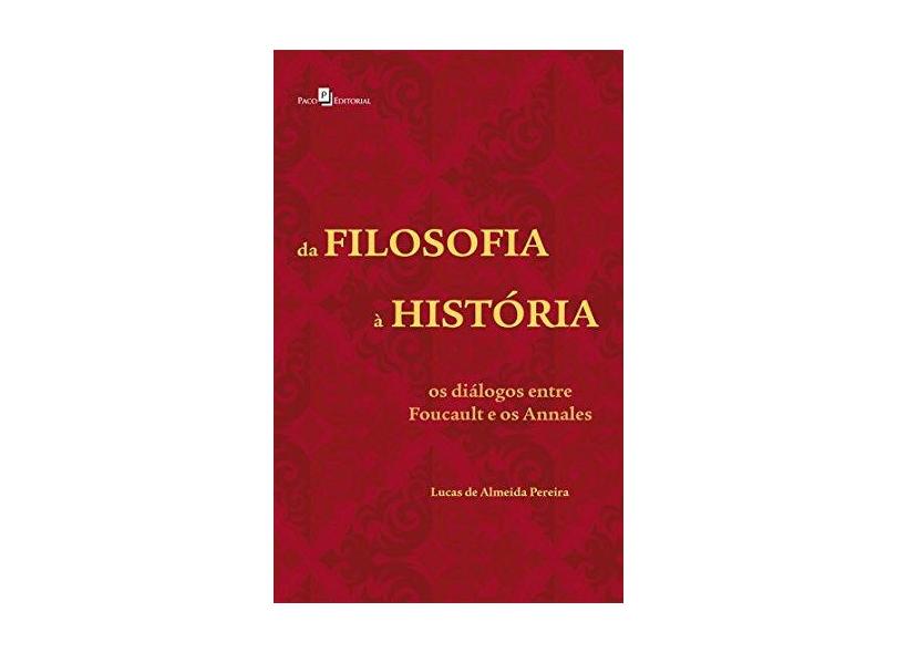 Da Filosofia Á História: Os Diálogos Entre Foucault e os Annales - Lucas De Almeida Pereira - 9788546206728