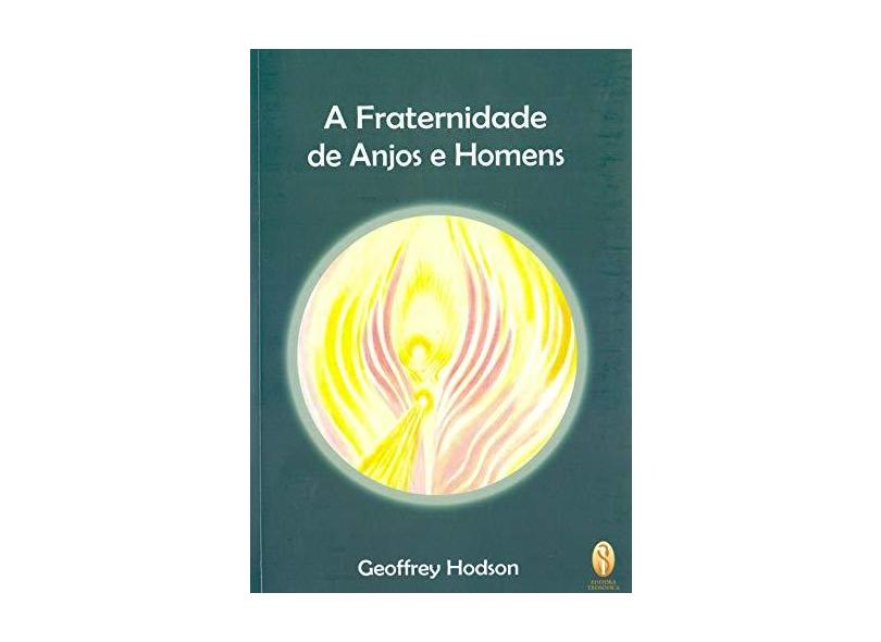 A Fraternidade de Anjos e Homens - Geoffrey Hodson - 9788579221316