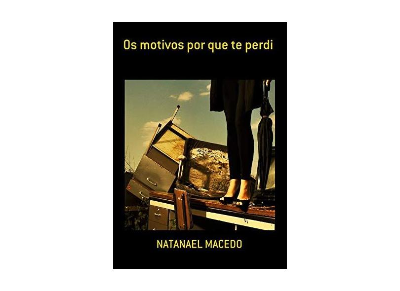Os Motivos por que Te Perdi - Natanael Macedo - 9788592060527