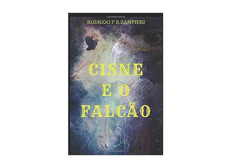 Cisne e o Falcão - Rodrigo F R Zampieri - 9781720061441