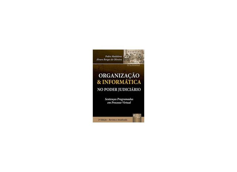 Organização & Informática no Poder Judiciário - Sentenças Programadas em Processo Virtual - Madalena, Pedro; Oliveira, Álvaro Borges De - 9788536218410