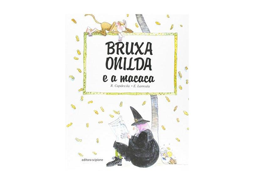 Bruxa Onilda e a Macaca - Col. Bruxa Onilda - 8° Edição 2004 - Larreula, E. - 9788526250086
