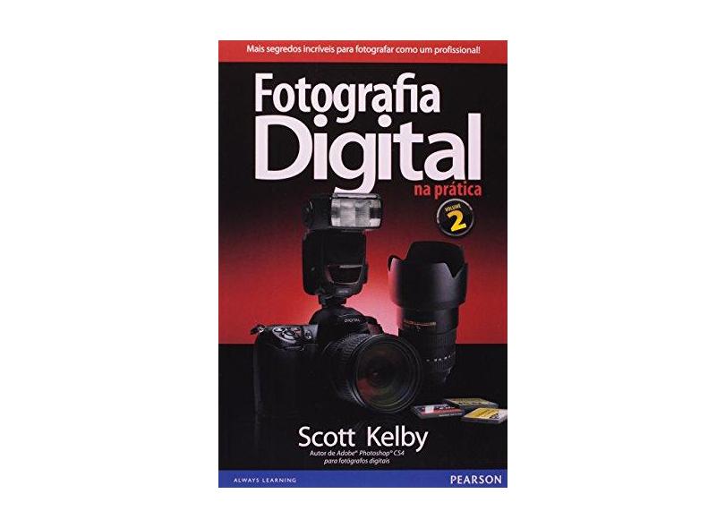 Fotografia Digital na Prática - Vol. 2 - Kelby, Scott - 9788576052388