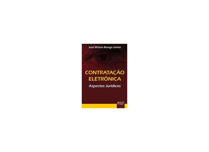 Contratação Eletrônica - Aspectos Jurídicos - Boiago Jr., José Wilson - 9788536209968