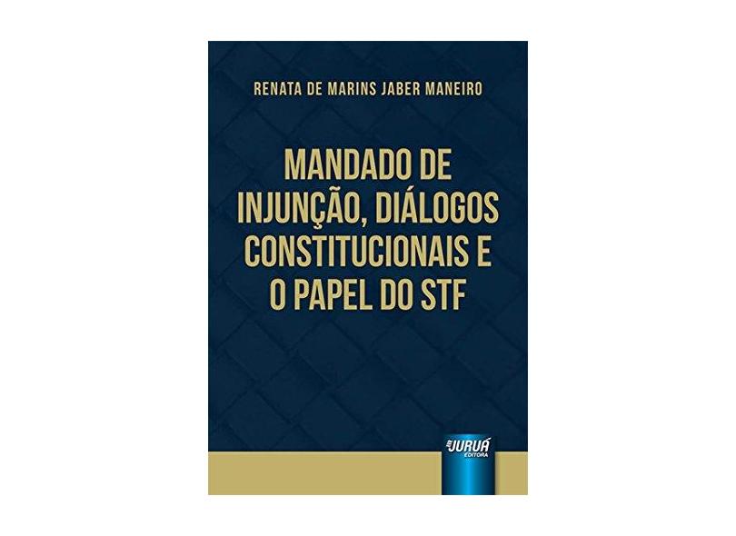Mandado de Injunção, Diálogos Constitucionais e o Papel do Stf - Renata De Marins Jaber Maneiro - 9788536262673