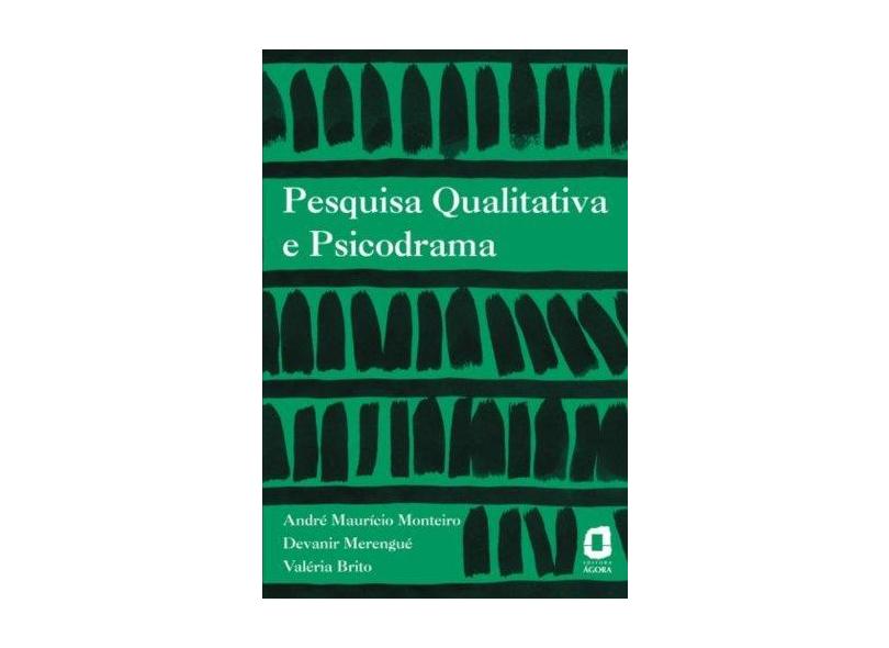 Pesquisa Qualitativa e Psicodrama - Merengue, Devanir; Monteiro, André Maurício; Brito, Valéria - 9788571830264