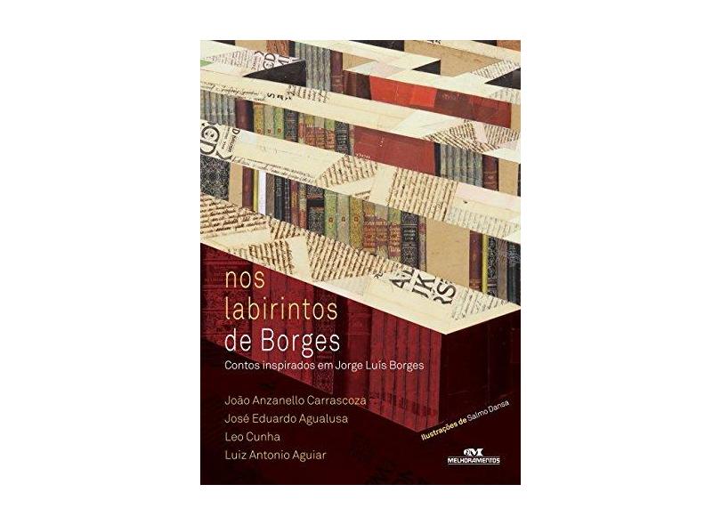 Nos Labirintos de Borges - Contos Inspirados Em Jorge Luís Borges - Agualusa, José Eduardo; Carrascoza, João Anzanello; Cunha, Leo - 9788506076682