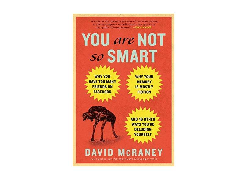 You Are Not So Smart: Why You Have Too Many Friends on Facebook, Why Your Memory Is Mostly Fiction, and 46 Other Ways You're Deluding Yourse - Capa Comum - 9781592407361