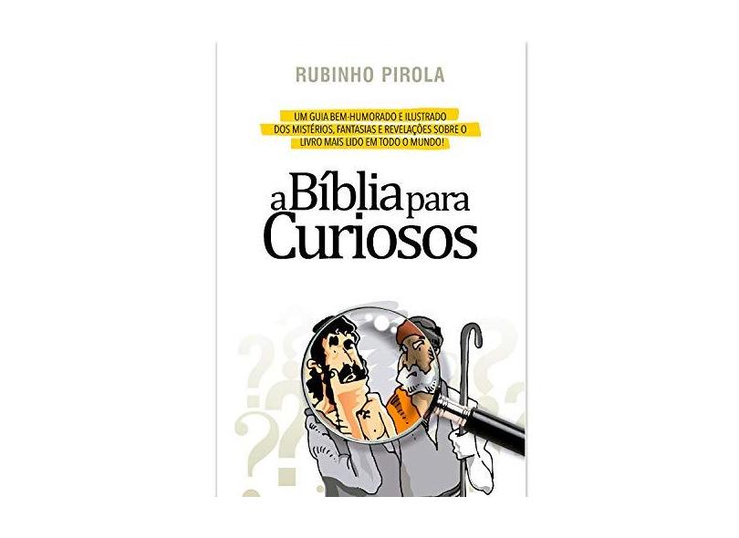 A Bíblia Para Curiosos - Pirola, Rubinho - 7897185853643