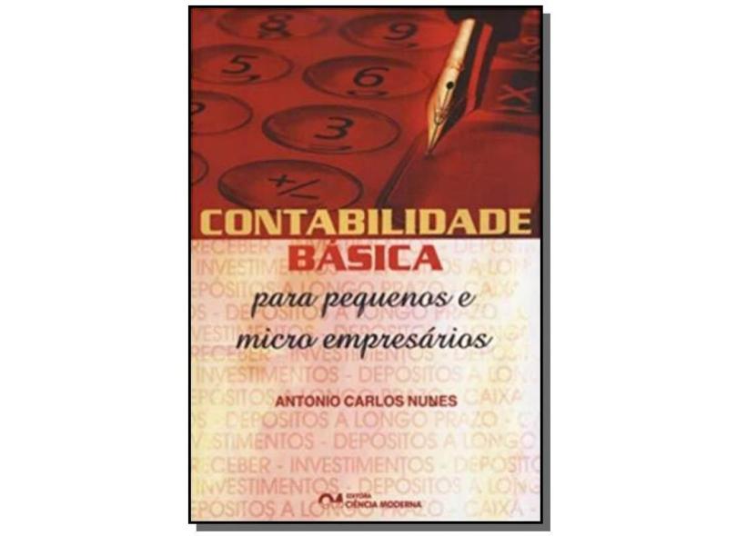Contabilidade Básica para Pequenos e Micros Empresários - Nunes, Antônio Carlos - 9788573933987