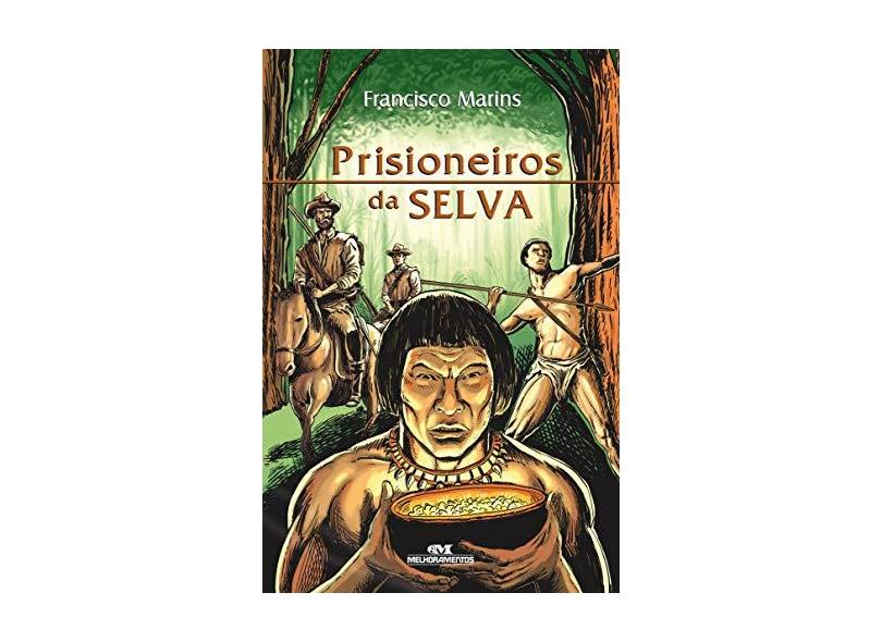 Prisioneiros da Selva - Série Roteiro dos Martírios - Marins, Francisco - 9788506046593
