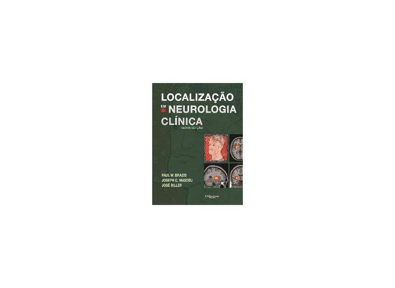 LOCALIZACAO EM NEUROLOGIA CLINICA - Brazis, Paul W./ Masdeu, Joseph C./ Biller, Jose - 9788580530582