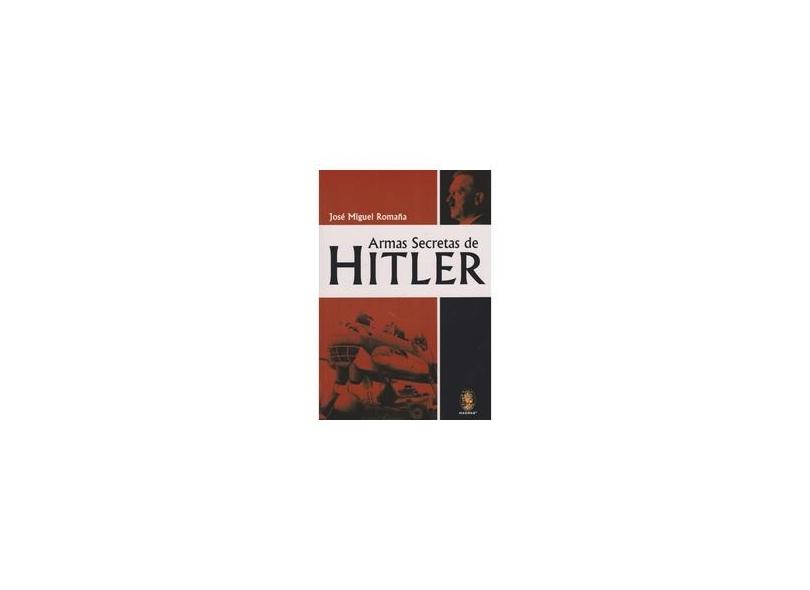 Armas Secretas de Hitler - José Miguel Romaña - 9788537006313