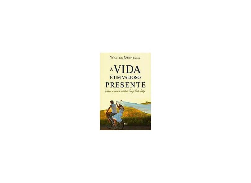 A Vida É Um Valioso Presente - Quintana, Walter - 9788574593111