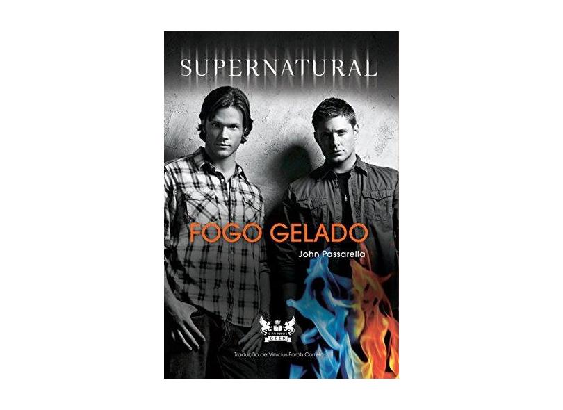 Supernatural - Fogo Gelado - Passarella, John; - 9788583110842
