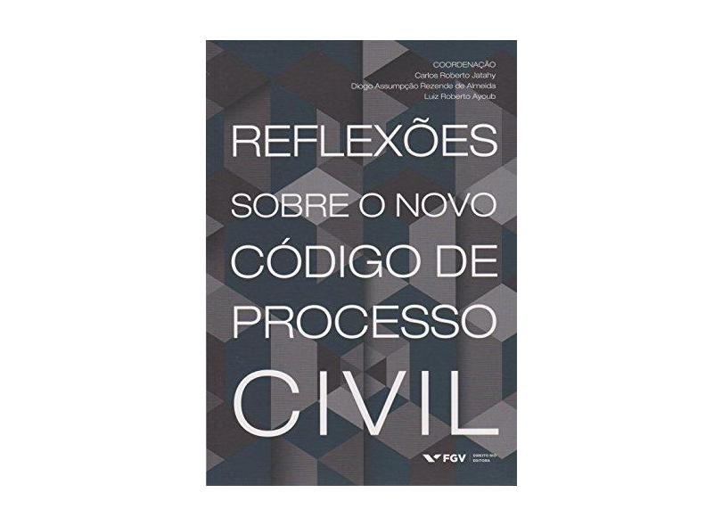 Reflexões Sobre o Novo Código de Processo Civil - Carlos Roberto Jatahy - 9788522519033