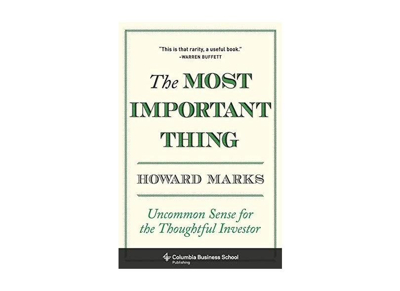 The Most Important Thing: Uncommon Sense for the Thoughtful Investor - Howard Marks - 9780231153683