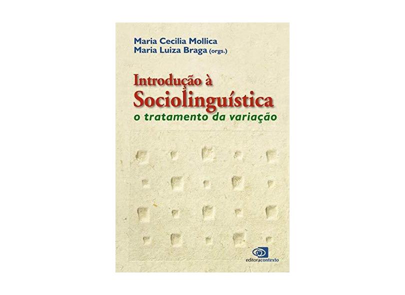 Introdução À Sociolínguística - O Tratamento da Variação - Mollica, Maria Cecilia; Braga, Maria Luiza - 9788572442220