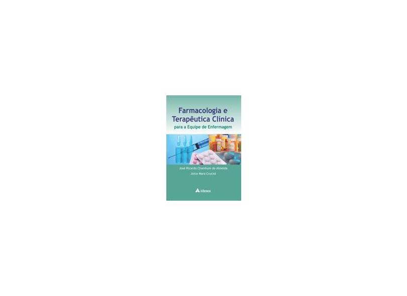 Farmacologia E Terapêutica Clínica para A Equipe De Enfermagem - José Ricardo Chamhum De Almeida - 9788538804468