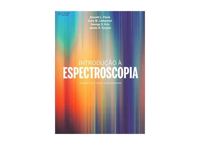 Introdução À Spectroscopia - 2ª Ed. 2015 - Kriz, George S.; Lampman, Gary M.; Pavia, Donald L. ; Vyvyan, James R. - 9788522123384