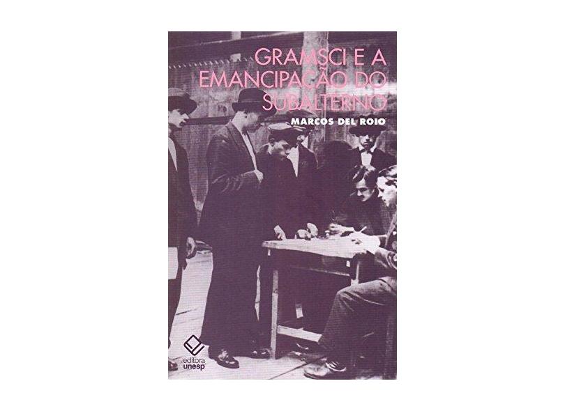 Gramsci e a Emancipação do Subalterno - Roio Marcos Del - 9788539307302