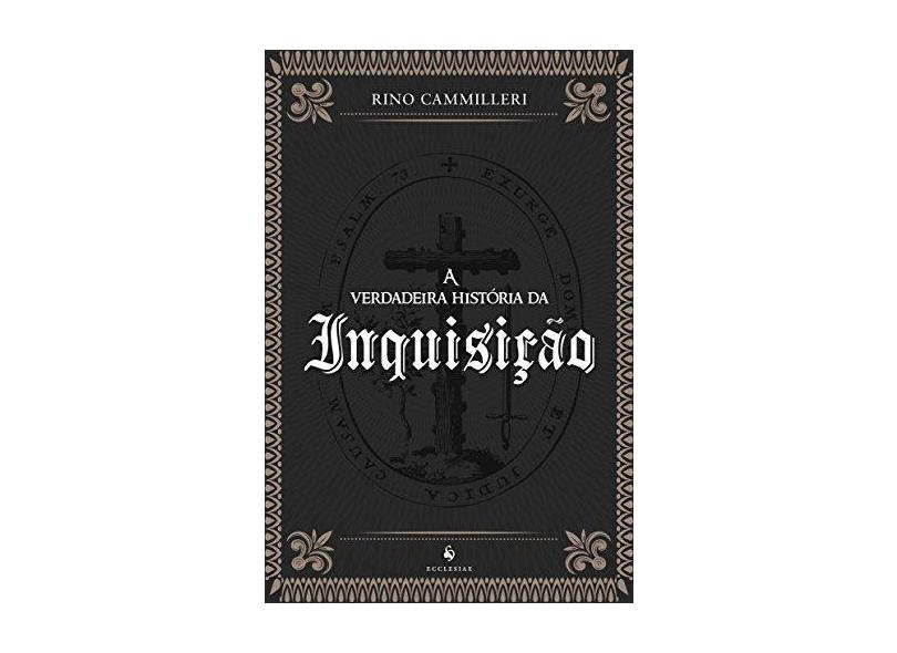 A Verdadeira História da Inquisição - Camilleri, Rino - 9788584910960
