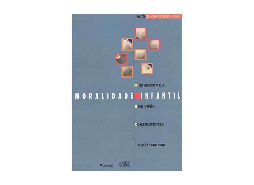Educador e a Moralidade Infantil: uma Visão Construtivista - Telma Pileggi Vinha - 9788585725617