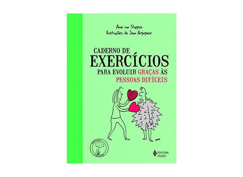 Caderno Exercícios Para Evoluir Graças às Pessoas Difíceis - Anne Van Stapper - 9788532650948