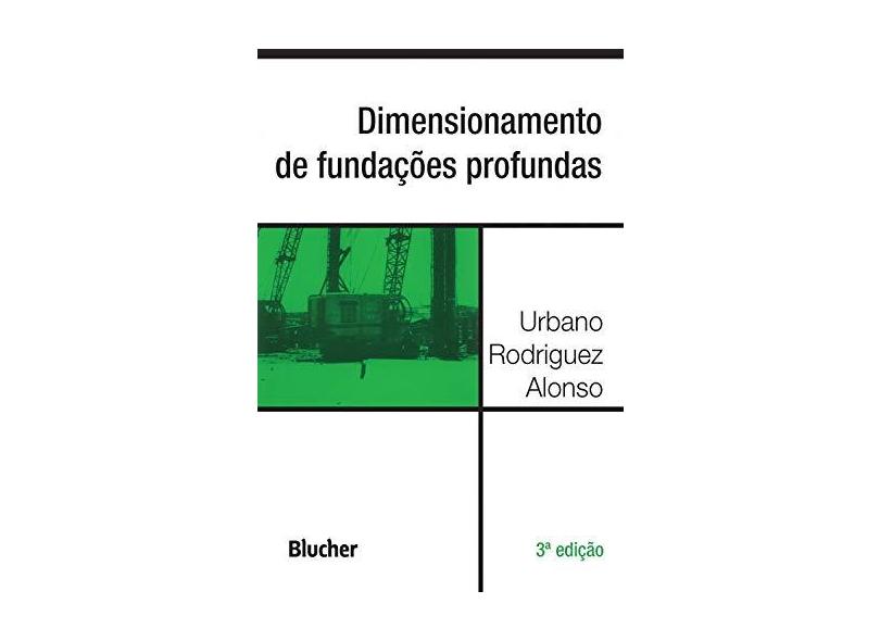 Dimensionamento de Fundações Profundas - Urbano Rodriguez Alonso - 9788521213864