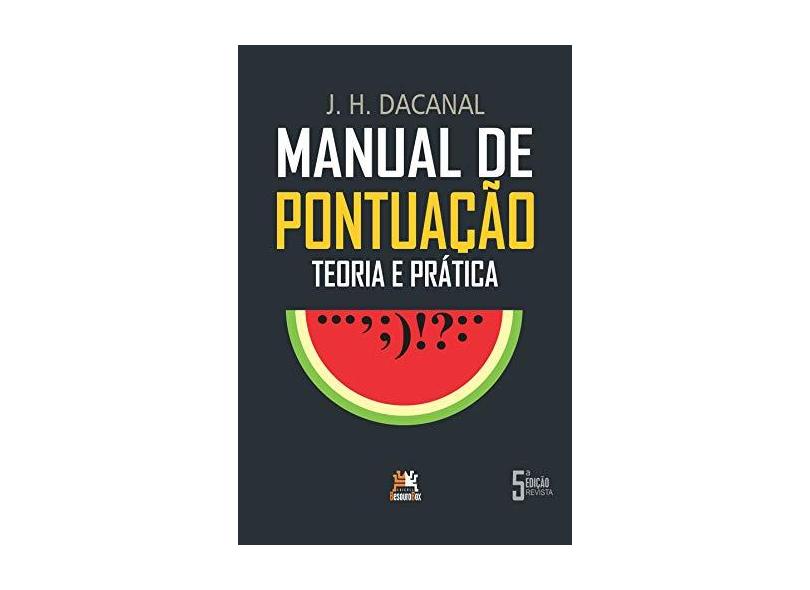 Manual de Pontuação: Teoria e Prática - J. H. Dacanal - 9788555270352
