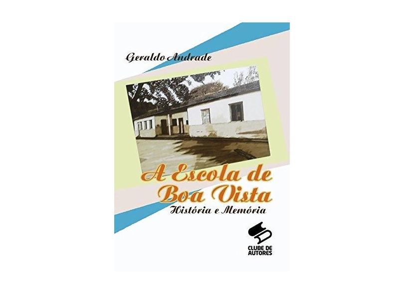 A Escola de Boa Vista - Geraldo Andrade - 9788547101381
