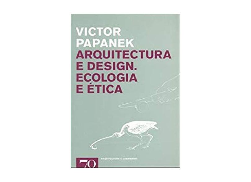 Arquitectura e Design - Ecologia e Ética - Victor Papanek - 9789724414966