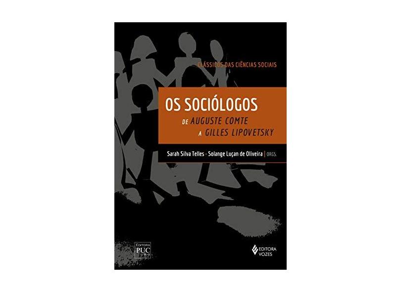 Os Sociólogos - Clássicos das Ciências Sociais: De Auguste Comte a Gilles Lipovetsky - Sarah Silva Telles - 9788532659477