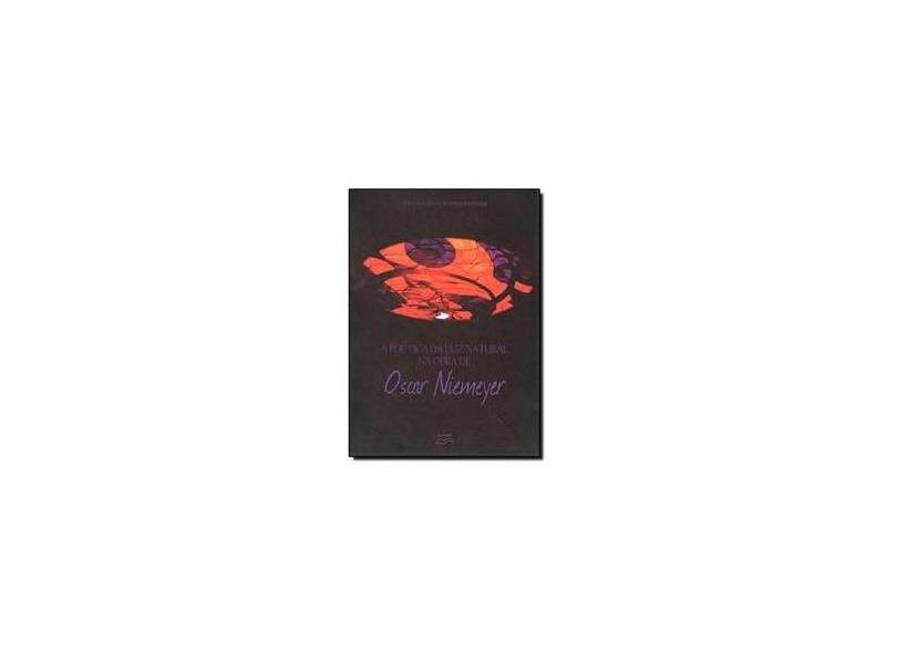 A Poetica Da Luz Natural Na Obra De Oscar Niemeyer - Capa Comum - 9788572164993