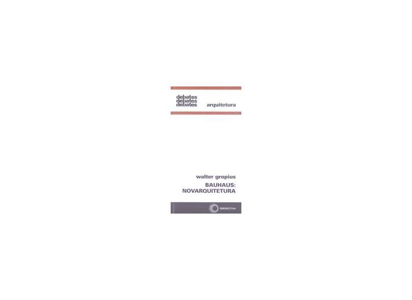 Bauhaus: Novarquitetura - Walter Gropius - 9788527301237
