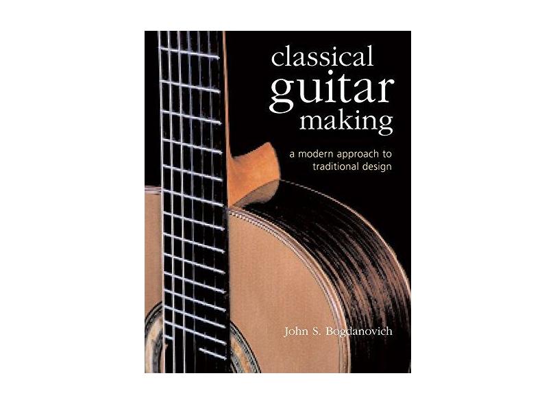 Classical Guitar Making - "bogdanovich, John S." - 9781402720604