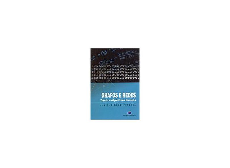 Grafos e Redes - Teoria e Algoritmos Básicos - Pereira, J. M.S. Simões - 9788571933316