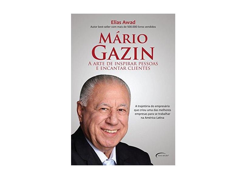 Mário Gazin - A Arte de Inspirar Pessoas e Encantar Clientes - Awad, Elias - 9788542808162