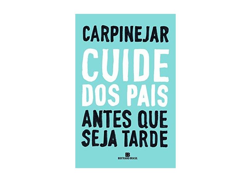 Cuide dos Pais Antes que Seja Tarde - Carpinejar - 9788528622942