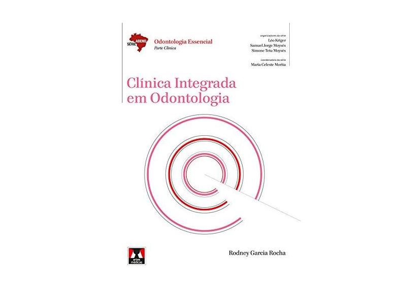 Clínica Integrada Em Odontologia- Odontologia Essencial - Parte Clínica - Série Abeno - Rocha, Rodney Garcia - 9788536701837